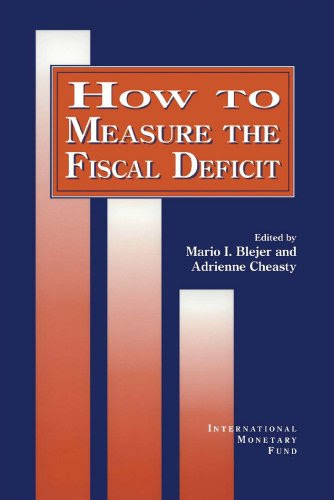 How to Measure the Fiscal Deficit: Analytical and Methodological Issues, by International Monetary Fund