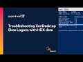 Troubleshooting XenDesktop slow logons with HDX data