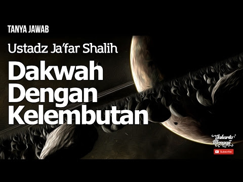 Tanya Jawab : Dakwah Dengan Kelembutan - Ustadz Ja'far Shalih
