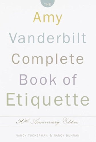 The Amy Vanderbilt Complete Book of Etiquette, 50th Anniversay Edition, by Nancy Tuckerman, Nancy Dunnan