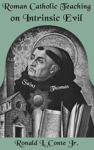Roman Catholic Teaching on Intrinsic Evil, by Ronald L. Conte Jr.