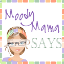 Moody Mama Says