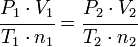 \cfrac{P_1 \cdot V_1}{T_1 \cdot n_1}=\cfrac{P_2 \cdot V_2}{T_2 \cdot n_2} 