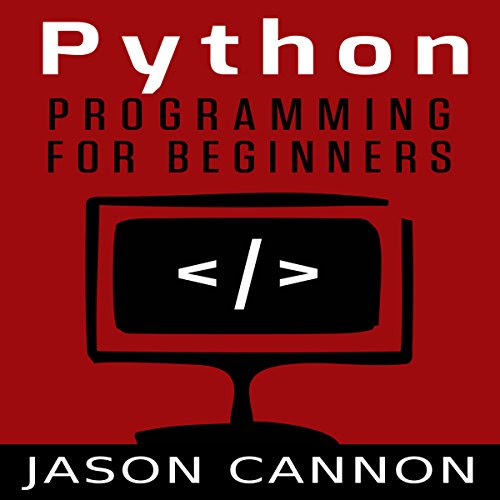 Python Programming for Beginners: An Introduction to the Python Computer Language and Computer Programming, by Jason Cannon