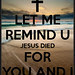 let-me-remind-u-jesus-died-for-you-and-i
