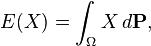 
E(X)=
\int_\Omega
X
\,
d \bold P,
