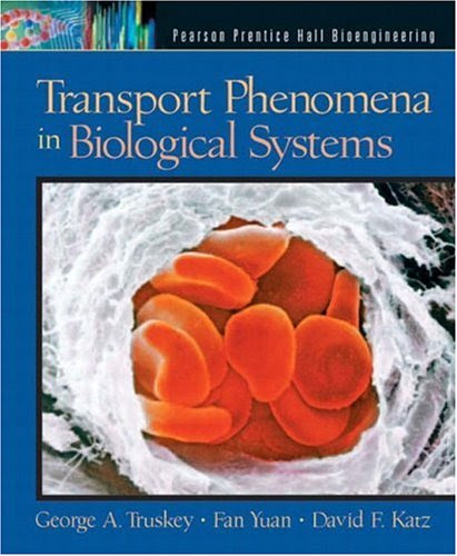 Transport Phenomena in Biological Systems (Pearson Prentice Hall Bioengineering), by George A. Truskey, Fan Yuan, David F. Katz
