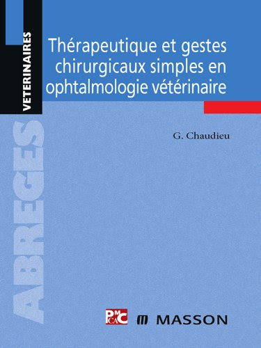 Thérapeutique et gestes chirurgicaux simples en ophtalmologie vétérinaire Thérapeutique et gestes chirurgicaux simples en ophtalmologie vétérinaire