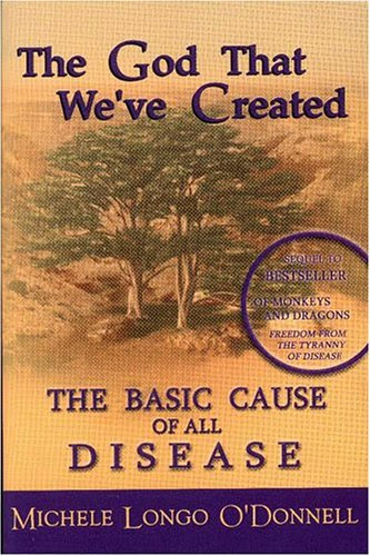The God That We've Created: The Basic Cause of All DiseaseBy Michele Longo O'Donnell