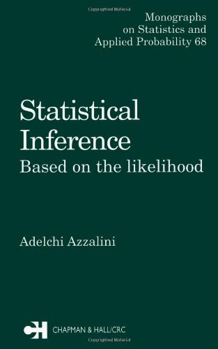 Statistical Inference Based on the likelihood (Chapman & Hall/CRC Monographs on Statistics & Applied Probability)By Adelchi Azzalini