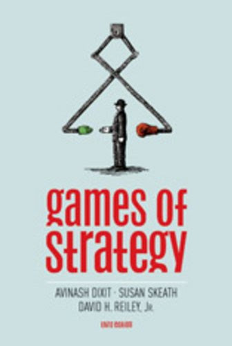 Games of Strategy (Third Edition), by Avinash Dixit, Susan Skeath, David H. Reiley Jr.