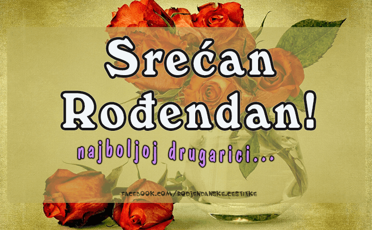 rodjendanske cestitke drugarici Rođendanske Čestitke | Srecan Rodjendan (SLIKE) rodjendanske cestitke drugarici