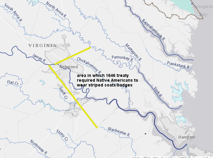 the 1646 treaty required Native Americans to visit Fort Royal on the Pamunkey River or Fort Charles on the James River, or to visit Fort Henry or the home of John Floyd across the Appomattox River, to obtain special badges and striped coats that had to be worn in the area reserved for colonists