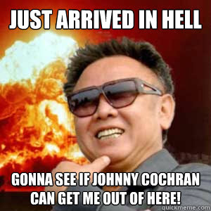 Just Arrived In Hell Gonna See If Johnny Cochran Can Get Me Out Of Here Misc Quickmeme