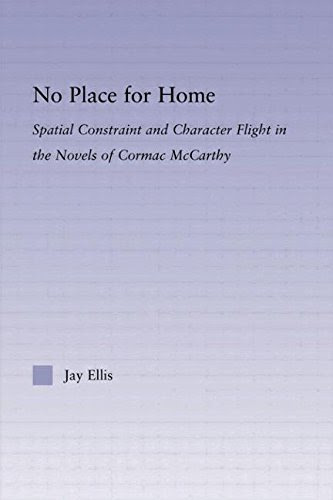 No Place for Home: Spatial Constraint and Character Flight in the Novels of Cormac McCarthy (Studies in Major Literary Authors) 1st edition