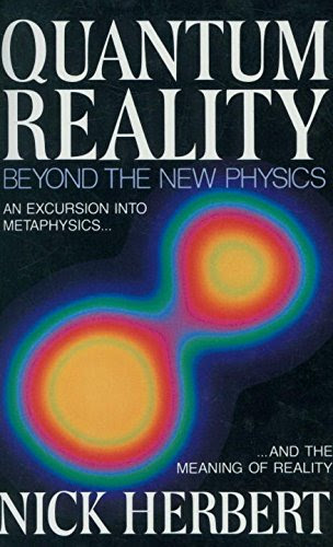 Quantum Reality: Beyond the New PhysicsBy Nick Herbert