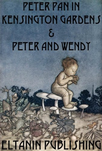 Peter Pan In Kensington Gardens & Peter and Wendy [Illustrated], by J. M. Barrie