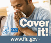 Cover your nose with a tissue when you sneeze or cough. Visit www.cdc.gov/h1n1 for more information.