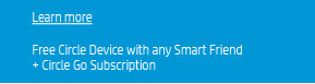 Learn more. Free Circle Device with any SmartFriend + Circle Go Subscription Learn more. Free Circle Device with any SmartFriend + Circle Go Subscription