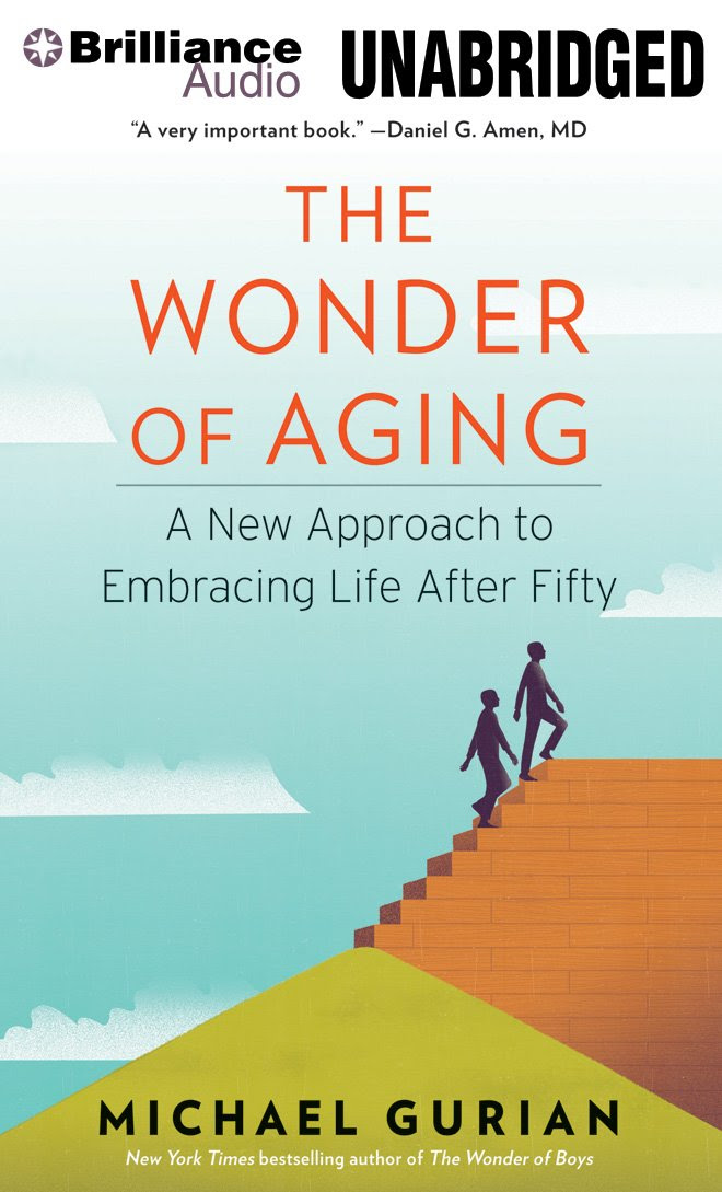 The Wonder of Aging: A New Approach to Embracing Life After Fifty ...