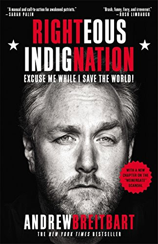 Righteous Indignation: Excuse Me While I Save the World!, by Andrew Breitbart
