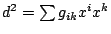 $d^2= \sum g_{ik}x^ix^k$
