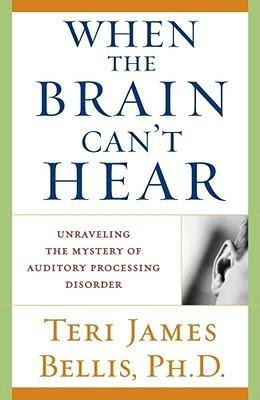[ When the Brain Can't Hear: Unraveling the Mystery of Auditory Processing Disorder Bellis, Teri James ( Author ) ] { Paperback } 2003By