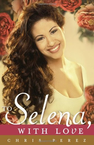 To Selena, with Love, by Chris Perez