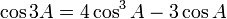 \cos 3A = 4 \cos^3 A - 3 \cos A \,