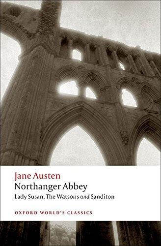 Northanger Abbey, Lady Susan, The Watsons, Sanditon (Oxford World's Classics), by Jane Austen, Claudia L. Johnson