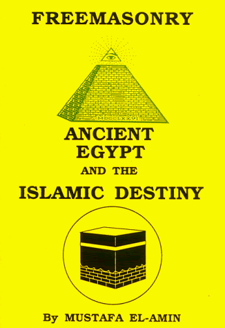 Freemasonry: Ancient Egypt and the Islamic Destiny, by Mustafa El-Amin