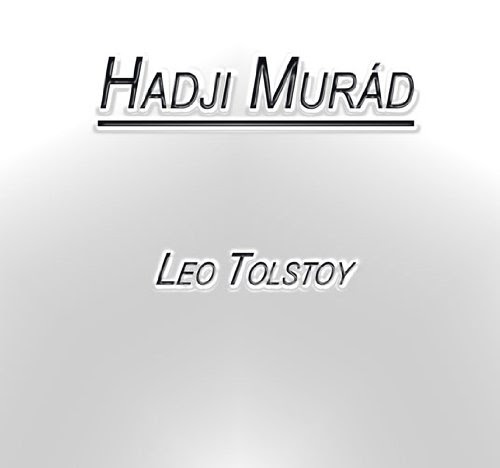 Hadji Murad, by Leo Tolstoy