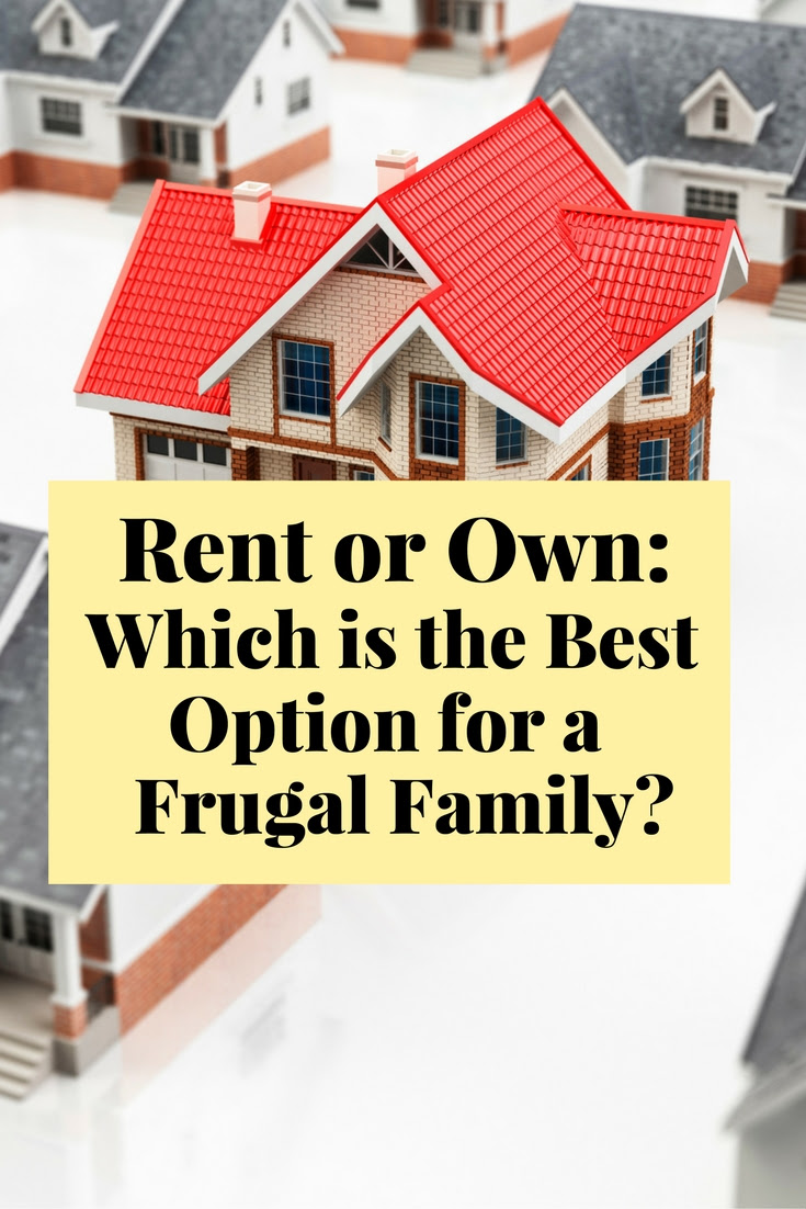 Rent or Own Which is the Best Option for a Frugal Family The Bud Diet