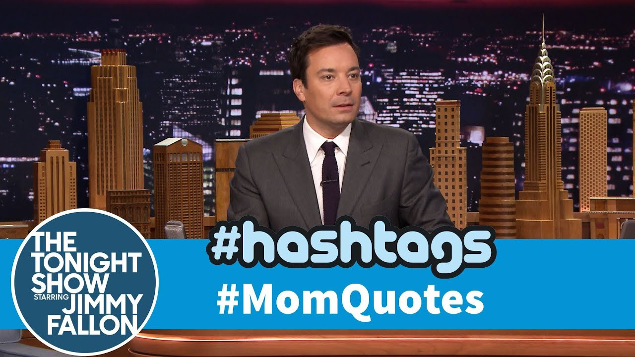 Tonight Show Hashtags: #MomQuotes 
