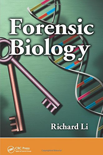Forensic Biology: Identification and DNA Analysis of Biological Evidence, by Richard Li