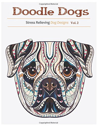Doodle Dogs: Adult Coloring Books Featuring Over 30 Stress Relieving Dogs Designs, by Adult Coloring Books, Coloring Books For grownups