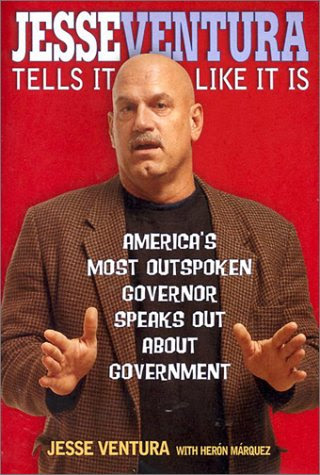 Jesse Ventura Tells It Like It Is: America's Most Outspoken Governor Speaks Out About Government