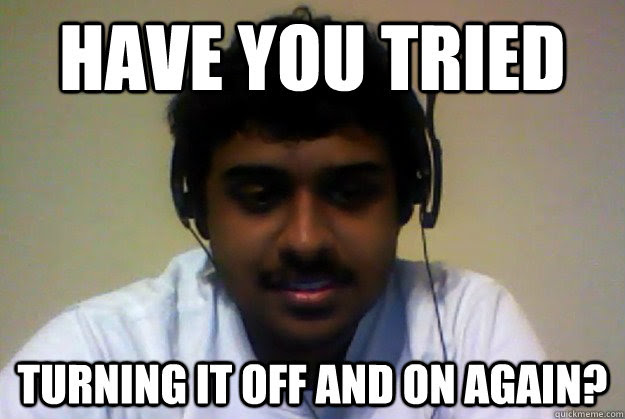 Have You Tried Turning It Off And On Again Indian Operator Quickmeme