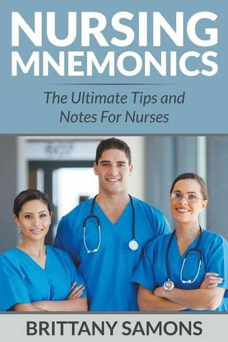 Nursing Mnemonics: The Ultimate Tips and Notes For NursesBy Brittany Samons