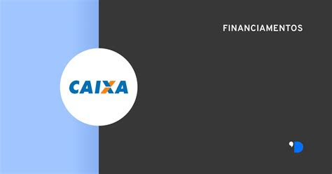 financiamento caixa tudo  voce precisa saber