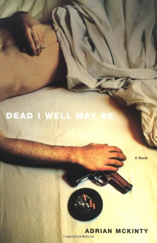 Dead I Well May Be: A Novel, by Adrian McKinty