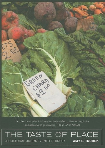 The Taste of Place: A Cultural Journey into Terroir (California Studies in Food and Culture), by Amy B. Trubek