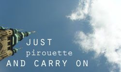 Just Pirouette and Carry On...