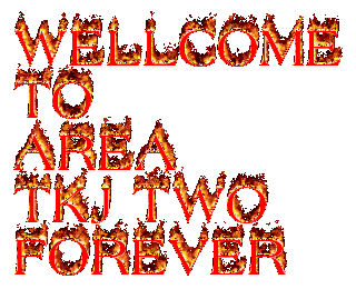 WELLCOME
TO
AREA
TKJ TWO
FOREVER