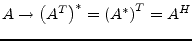 $\displaystyle A \rightarrow \left(A^T\right)^* = \left(A^*\right)^T = A^H$