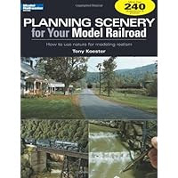 Planning Scenery for Your Model Railroad: How to Use Nature for Modeling Realism (Model Railroader)