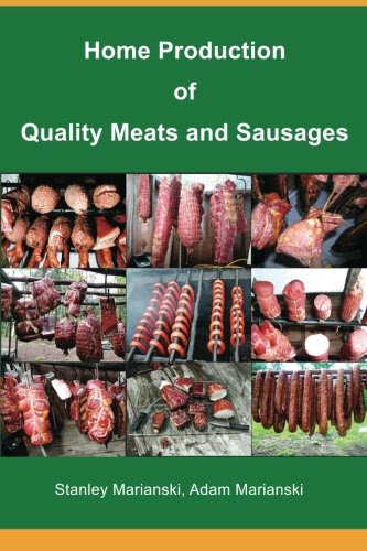 Home Production of Quality Meats and Sausages, by Stanley Marianski