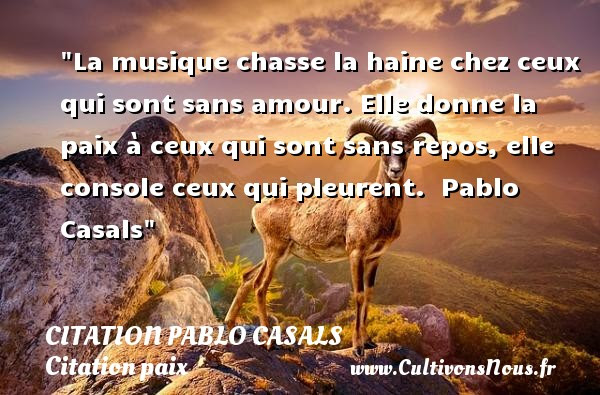 La Musique Chasse La Haine Chez Citation Pablo Casals Cultivons Nous