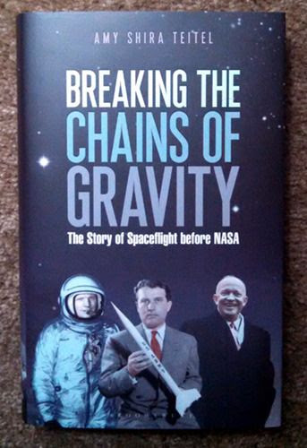 Amy Shira Teitel's new book, BREAKING THE CHAINS OF GRAVITY: THE STORY OF SPACEFLIGHT BEFORE NASA.