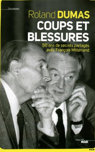 Coups et blessures : 50 ans de secrets partagés avec François Mitterrand Coups et blessures : 50 ans de secrets partagés avec François Mitterrand